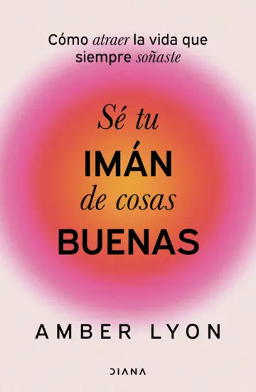 Sé Tu Imán De Cosas Buenas